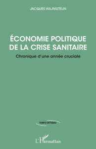Economie politique de la crise sanitaire. Chronique d'une année cruciale - Wajnsztejn Jacques