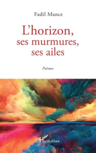 L'horizon, ses murmures, ses ailes - Mance Fadil