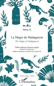 La magie de Madagascar. Edition bilingue français-anglais - K. Abhay ; Mukherjee Madhuri ; Novet Saint-Lôt Kat