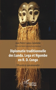 Diplomatie traditionnelle des Lunda, Lega et Ngombe en R. D. Congo. Efficacité et opérationnalité - Lianza Zalonkele Jean-Pierre Marien ; Lonkama Ekon