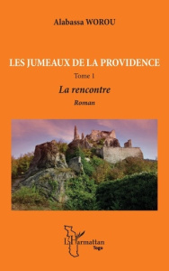 Les jumeaux de la providence Tome 1 : La rencontre - Worou Alabassa