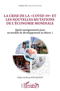 La crise de la "Covid-19" et les nouvelles mutations de l'économie mondiale. Quels enseignements pou - Ouazzani Chahdi Aicha ; Pecqueur Bernard