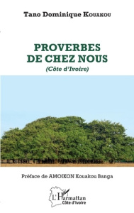 Proverbes de chez nous (Côte d'Ivoire) - Kouakou Tano Dominique ; Amoikon Kouakou Banga