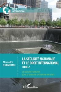 La sécurité nationale et le droit international. Tome 2, La sécurité nationale dans la conduite unil - Zourabichvili Alexandre