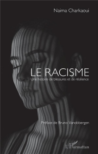 Le racisme. Une histoire de blessures et de résilience - Charkaoui Naima ; Vanobbergen Bruno