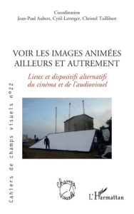 Cahiers de champs visuels N° 22, septembre 2021 : Voir les images animées ailleurs et autrement. Lie - Aubert Jean-Paul ; Laverger Cyril ; Taillibert Chr