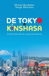 De Tokyo à Kinshasa. Postmodernité et postcolonialisme - Boubeker Ahmed ; Mboukou Serge