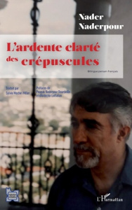 L'ardente clarté des crépuscules. Edition bilingue français-persan - Naderpour Nader ; Mochiri Miller Sylvie ; Naderpou