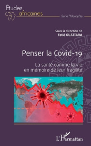 Penser la Covid-19. La santé comme la vie en mémoire de leur fragilité - Ouattara Fatié