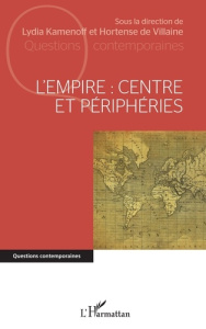 L'Empire : centre et périphéries - Kamenoff Lydia ; Villaine Hortense de