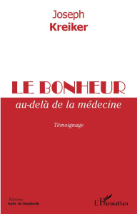 Le bonheur au-delà de la médecine. Témoignage - Kreiker Joseph