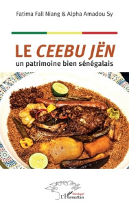 Le ceebu jën. Un patrimoine bien sénégalais - Fall Niang Fatima ; Sy Alpha Amadou