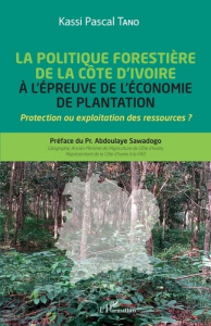 La politique forestière de la Côte d'Ivoire à l'épreuve de l'économie de plantation. Protection ou e - Tano Kassi Pascal ; Sawadogo Abdoulaye