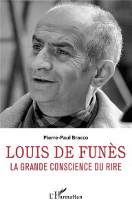 Louis de Funès. La grande conscience du rire - Bracco Pierre-Paul