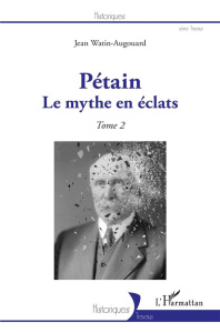 Pétain. Tome 2, Le mythe en éclats - Watin-Augouard Jean