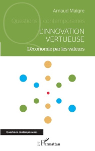 L'innovation vertueuse. L'économie par les valeurs - Maigre Arnaud