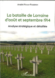 La bataille de Lorraine d'août et septembre 1914. Analyse stratégique et détaillée - Payan-Passeron André