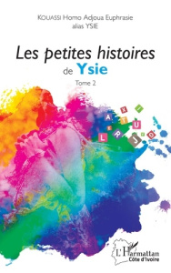Les petites histoires de Ysie Tome 2 - Kouassi Homo Adjoua Euphrasie