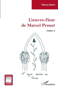L'oeuvre-fleur de Marcel Proust. Tome 3, L'ogive arabe de Venise - Marin Thierry