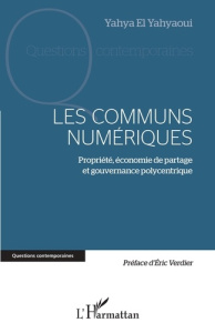 Les communs numériques. Propriété, économie de partage et gouvernance polycentrique - El Yahyaoui Yahya ; Verdier Eric