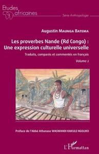 Les proverbes Nande (RD Congo) : Une expression culturelle universelle. Traduits, comparés et commen - Maunga Batema Augustin ; Waswandi Kakule Ngoliko A