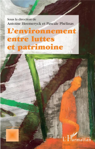 L'environnement entre luttes et patrimoine - Heemeryck Antoine ; Phélinas Pascale