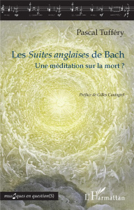 Les Suites anglaises de Bach. Une méditation sur la mort ? - Tufféry Pascal ; Cantagrel Gilles