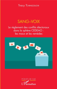Sang-voix. Le règlement des conflits électoraux dans la sphère CEDEAO : les maux et les remèdes - Tchingouchi Tracy