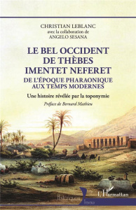 Le bel occident de Thèbes Imentet Neferet. De l'époque pharaonique aux temps modernes - Une histoire - Leblanc Christian ; Sesana Angelo ; Mathieu Bernar