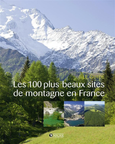 Les 100 plus beaux sites de montagne en France. Le guide - Tocqueville Aude de ; Diboussi Françoise ; Gallota