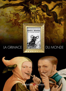 La grimace du monde. Le fantastique entre Bosch, Bruegel et la bande dessinée. Exposition organisée - Colosimo Jean-François ; Couty Daniel ; De Maere J