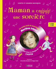 Maman a engagé une sorcière. Pour faire découvrir la musique de Chopin, avec 1 CD audio - Jobert Marlène ; Roederer Charlotte ; Faller Régis
