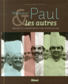 Monsieur Paul & les autres. Bocuse et l'invention du chef d'aujourd'hui - Mesplède Jean-François ; Vavro Alain