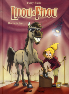 Lilou et filou Tome 1 : Une vie de star - Ruelle Fanny