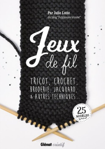Jeux de fil. Tricot, crochet, broderie, jacquard & autres techniques... - Lotte Julie