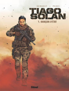 Tiago Solan Tome 1 : Rançon d'Etat - Sergeef Nathalie ; Pezzi Fabio ; Labriet Céline