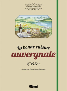 La bonne cuisine auvergnate - Boudou Josette ; Boudou Jean-Marc
