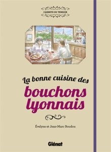 La bonne cuisine des bouchons lyonnais - Boudou Evelyne ; Boudou Jean-Marc