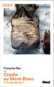 Crashs au Mont-Blanc. La fin des secrets ? - Rey Françoise