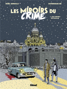 Les Miroirs du Crime Tome 1 : Les Tueurs de Pigalle - Simsolo Noël ; Hé Dominique