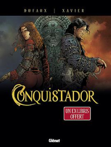 Conquistador Tomes 3 et 4 . Avec un ex-libris offert - Dufaux Jean ; Xavier Philippe ; Chagnaud Jean-Jacq