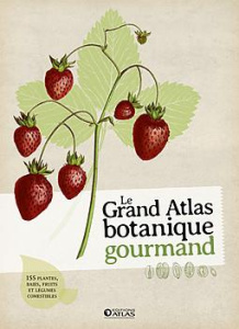 Le grand atlas botanique gourmand - Barthès Nathalie ; Bucsek Nathalie ; Lacoste Sarah