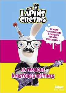 The lapins crétins. La fabrique à histoires crétines - Ravier Fabrice