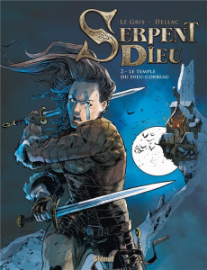 Serpent Dieu Tome 2 : Le temple du Dieu-Corbeau - Le Gris Jérôme ; Dellac Benoît ; Bouët Sébastien