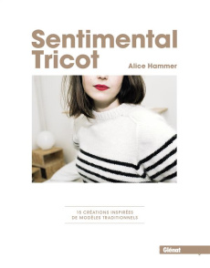 Sentimental Tricot. 15 créations inspirées de modèles traditionnels - Hammer Alice