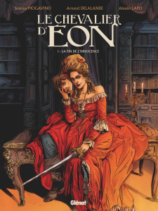 Le chevalier d'Eon Tome 1 : La fin de l'innocence - Mogavino Simona ; Delalande Arnaud ; Lapo Alessio