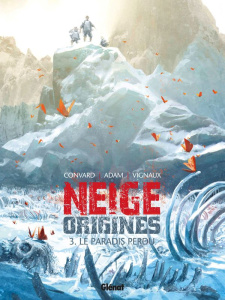 Neige origines Tome 3 : Le paradis perdu - Convard Didier ; Adam Eric ; Vignaux Frédéric ; Ta