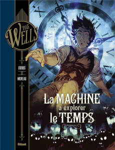 H.G. Wells Tome 1 : La machine à explorer le temps - WELLS/DOBBS/MOREAU