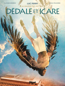 La sagesse des mythes : Dédale et Icare - Bruneau Clotilde ; Pellegrini Giulia ; Ferry Luc ;