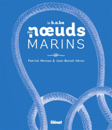Le b.a.ba des noeuds marins. Avec un bout détachable - Moreau Patrick ; Héron Jean-Benoît